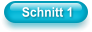 Schnitt 1