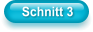 Schnitt 3